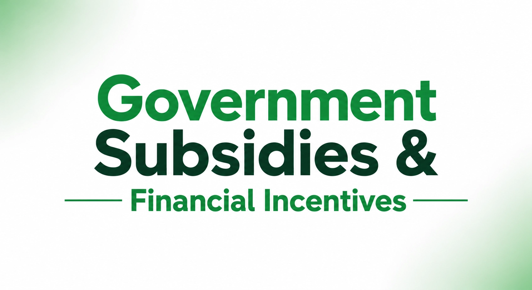 Government subsidies & Financial Incentives